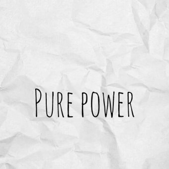 Pure power