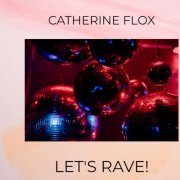 Catherine Flox - Let's Rave!