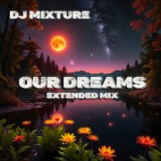 DJ Mixture - Our Dreams (Extended Mix) - фото