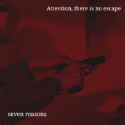 Seven Reasons - Attention, there is no escape