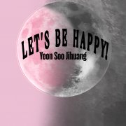 Yeon Soo Jihuang - lets be happy