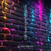 Dj Alex Martov - Club night in the Megapolis