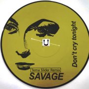 Savage - Don't Cry Tonight (Tema Slider Remix)