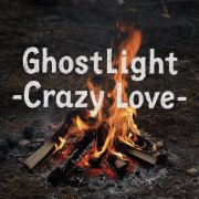 Ghostlight-Crazy love