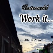 Rotermehl -Work it…