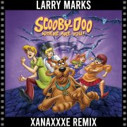 Larry Marks - Scooby-Doo Where Are You (XanaXXXe Remix)