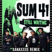 SUM 41 - Still Waiting (XanaXXXe Remix)