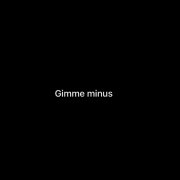 Gimme minus