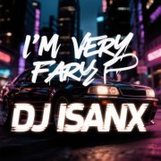 Dj isanx — im very far