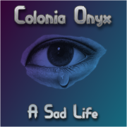 Colonia Onyx - A Sad Life