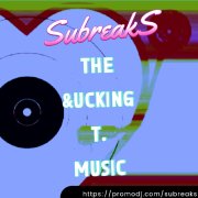 SubreakS - The &ucking T. Music (Original mix)